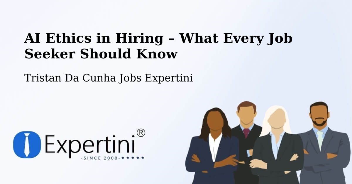 AI Ethics in Recruitment & Hiring – Tristan Da Cunha - Tristan Da Cunha Jobs Expertini