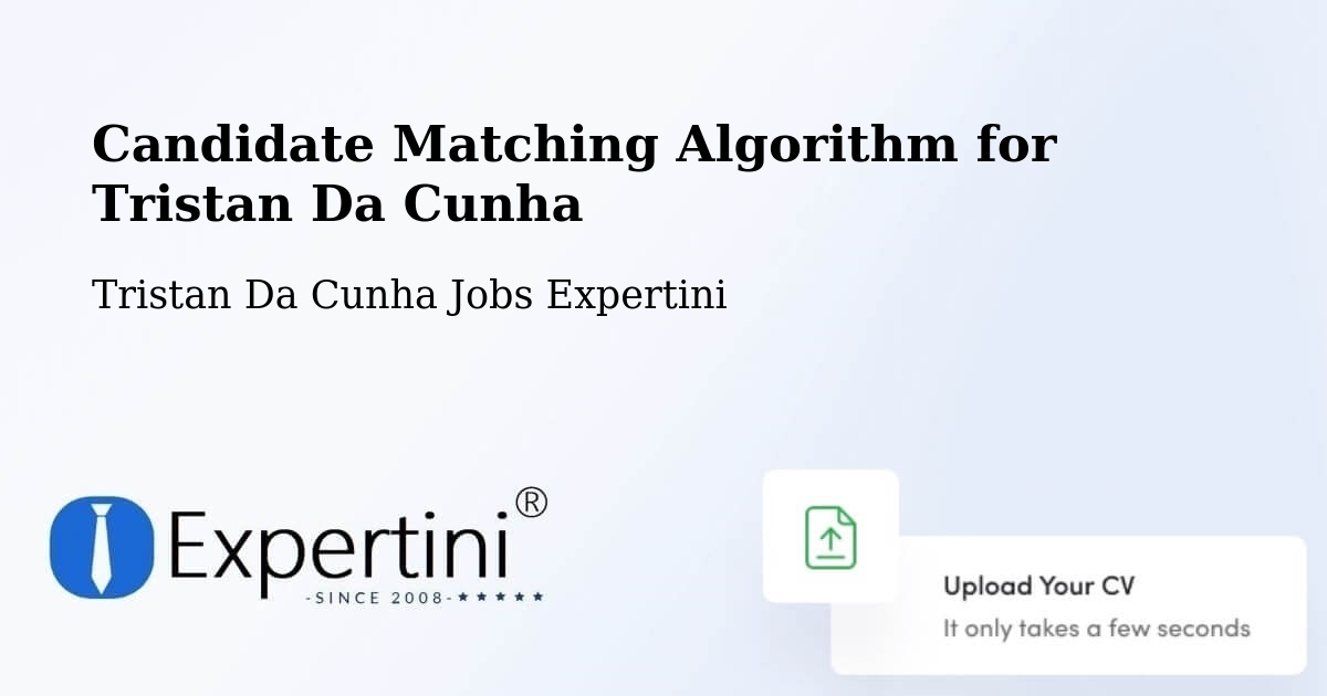 Candidate Matching Algorithm Overview – Tristan Da Cunha - Tristan Da Cunha Jobs Expertini