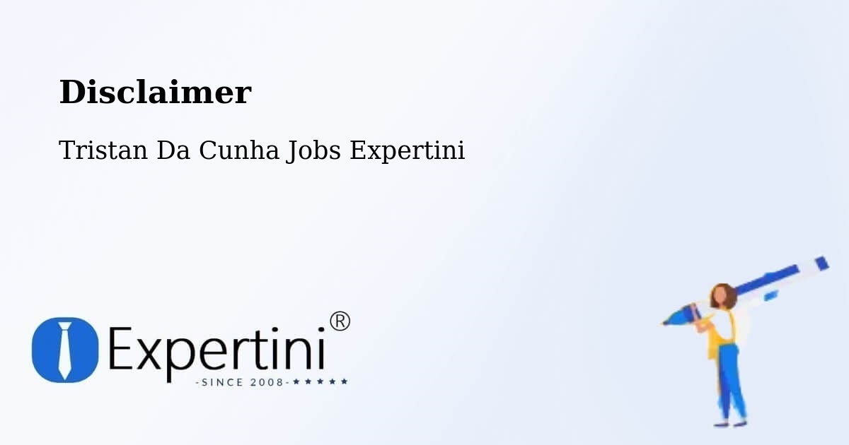 Disclaimer – Tristan Da Cunha - Tristan Da Cunha Jobs Expertini