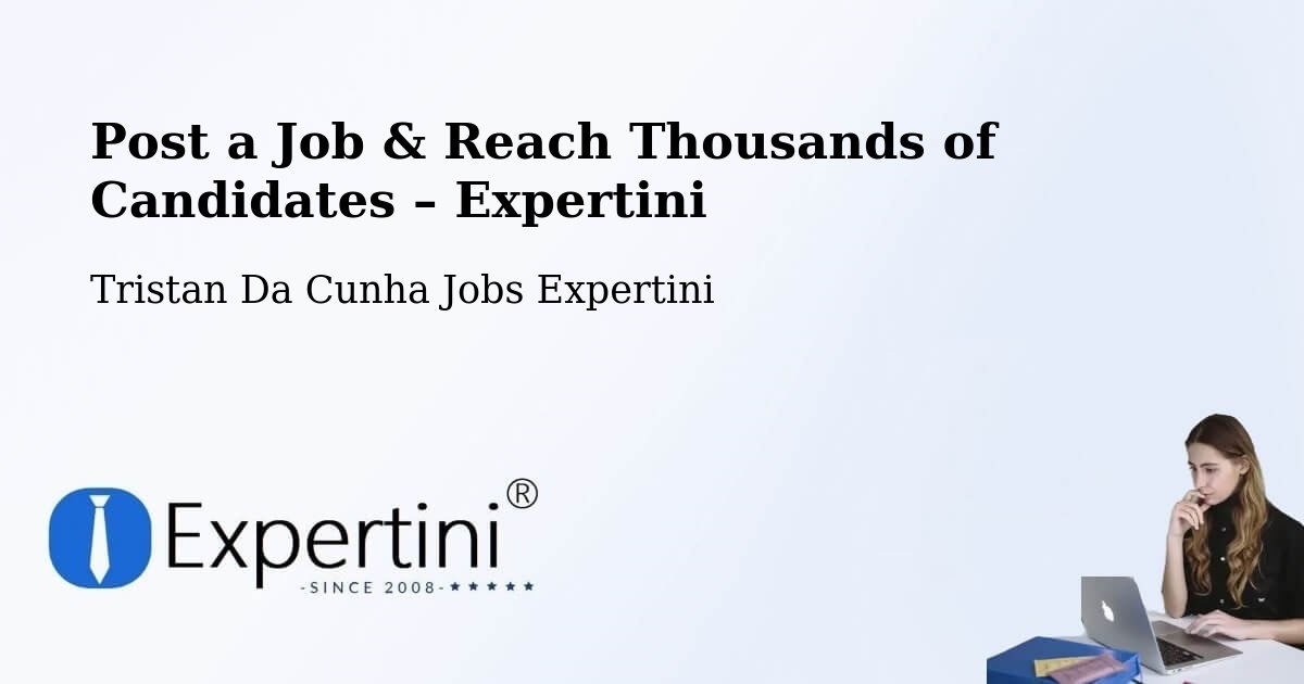 Post a Job in Tristan Da Cunha – Hire the Right Talent - Tristan Da Cunha Jobs Expertini