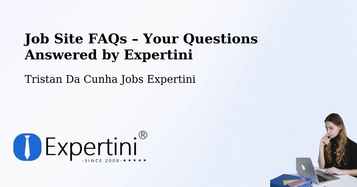 Job Site FAQs – Frequently Asked Questions – Tristan Da Cunha - Tristan Da Cunha Jobs Expertini