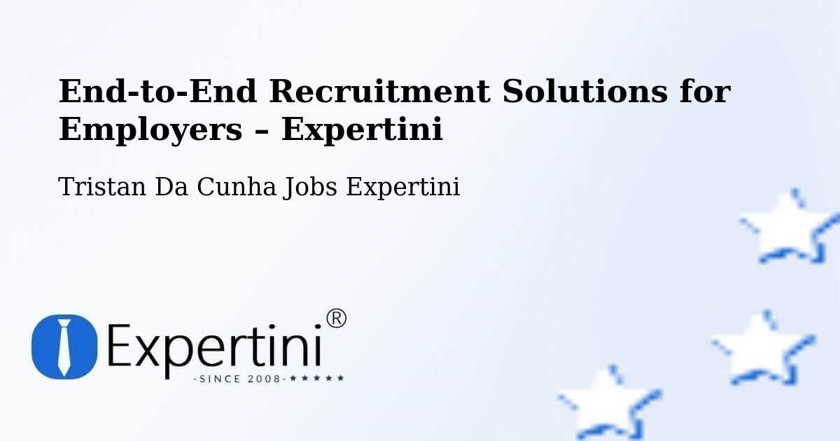 Recruitment Solutions for Employers – Tristan Da Cunha - Tristan Da Cunha Jobs Expertini
