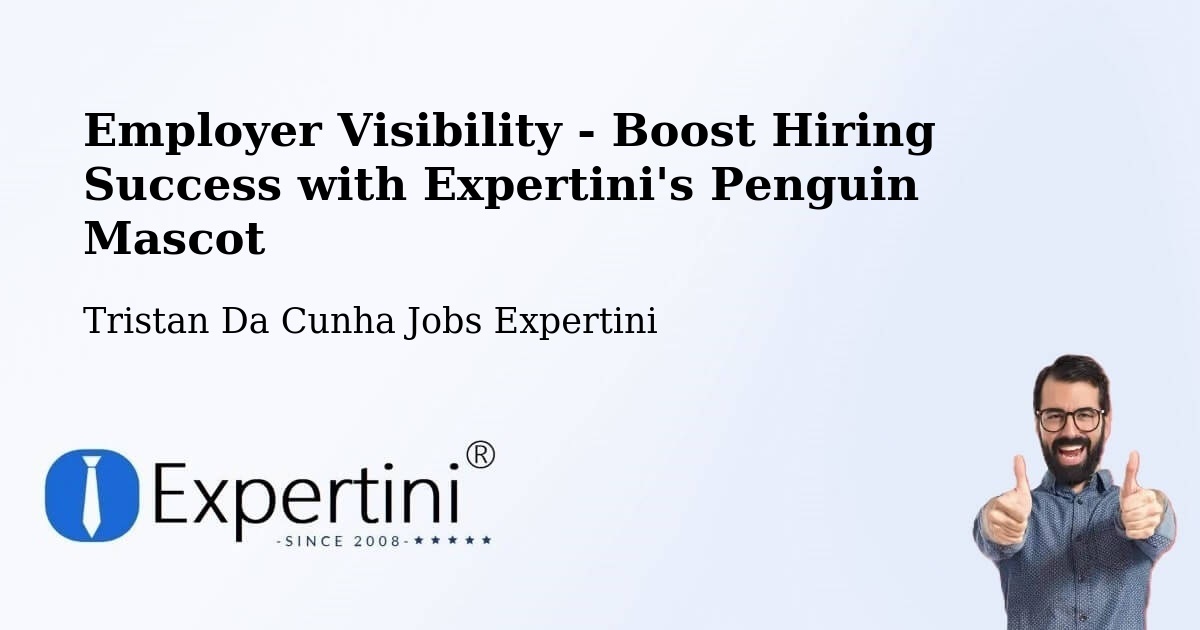 Employer Visibility Strategy – Tristan Da Cunha - Tristan Da Cunha Jobs Expertini